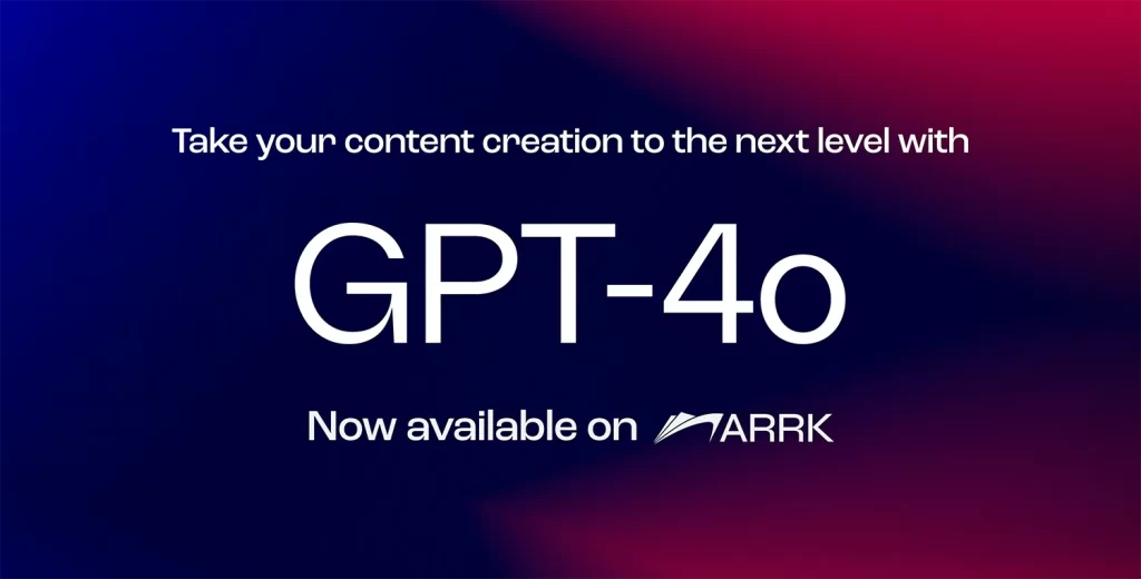 Exploring the Power of GPT-4o: Next-Gen AI on Arrk